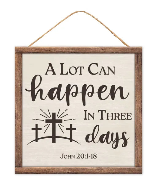 10 Inch Square A Lot Can Happen In Three Days Wood Sign