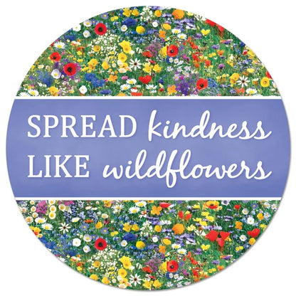 12 Inch Spread Kindness Like Wildflowers Metal Sign