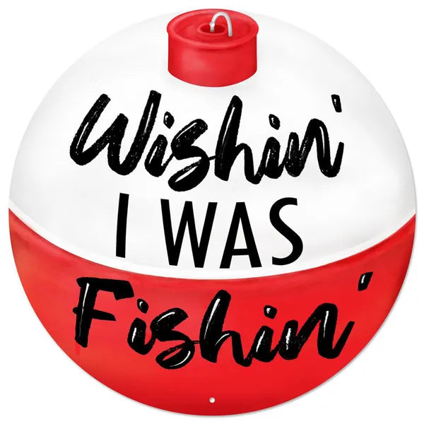 12 Inch Wishin' I Was Fishin' Bobber Metal Sign