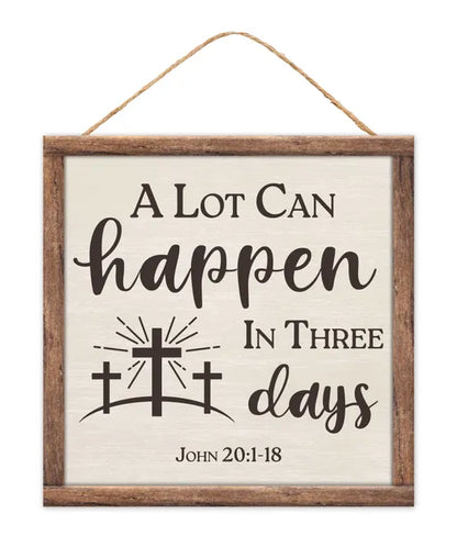 10 Inch Square A Lot Can Happen In Three Days Wood Sign