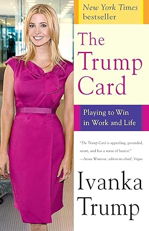 The Trump Card Playing To Win In Work And Life By Ivanka Trump