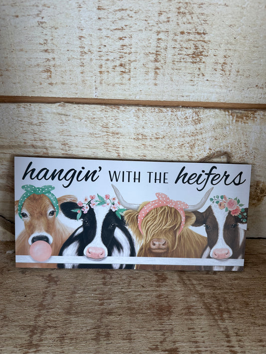 Hangin With The Heifers Wooden  Sign