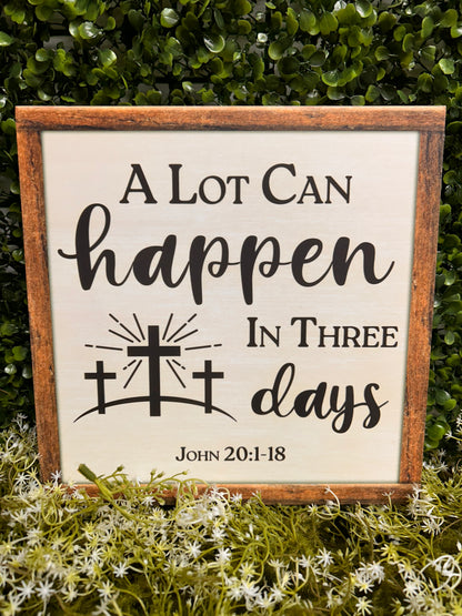 10 Inch Square A Lot Can Happen In Three Days Wood Sign