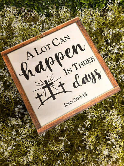 10 Inch Square A Lot Can Happen In Three Days Wood Sign