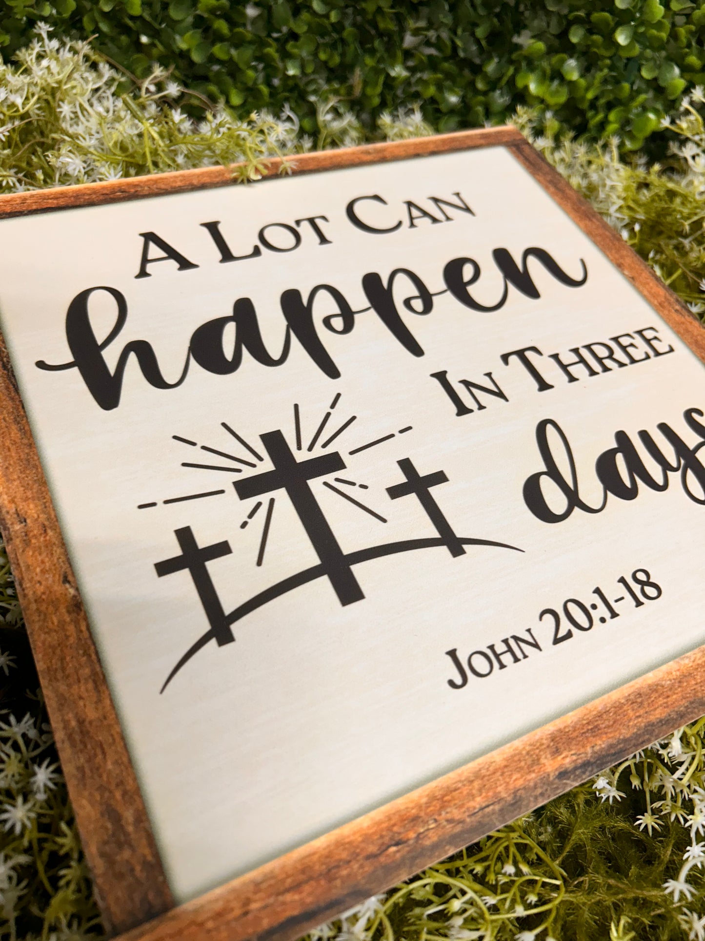 10 Inch Square A Lot Can Happen In Three Days Wood Sign