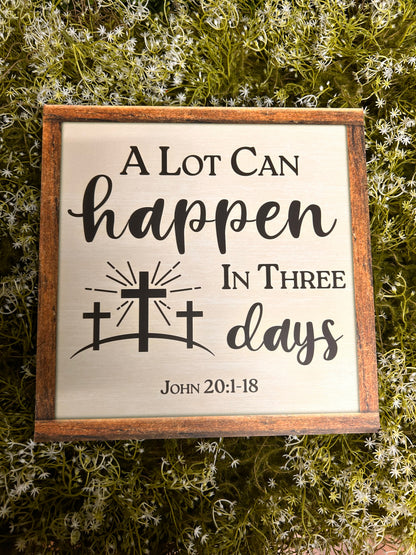 10 Inch Square A Lot Can Happen In Three Days Wood Sign