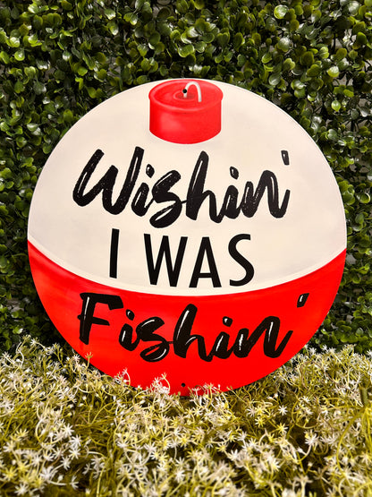12 Inch Wishin' I Was Fishin' Bobber Metal Sign