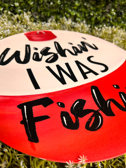 12 Inch Wishin' I Was Fishin' Bobber Metal Sign
