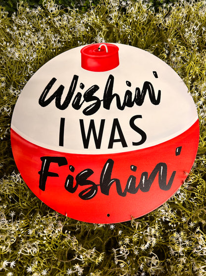 12 Inch Wishin' I Was Fishin' Bobber Metal Sign